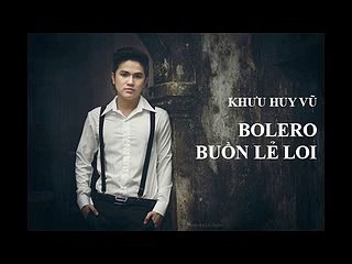 Bolero Buồn Lẻ Loi - Khưu Huy Vũ