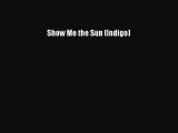 Read Show Me the Sun (Indigo) Ebook Free