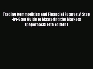 EBOOKONLINETrading Commodities and Financial Futures: A Step-by-Step Guide to Mastering the