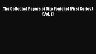 Read The Collected Papers of Otto Fenichel (First Series)  (Vol. 1) Ebook Online