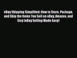 FREEPDFeBay Shipping Simplified: How to Store Package and Ship the Items You Sell on eBay Amazon