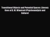 Read Transitional Objects and Potential Spaces: Literary Uses of D. W. Winnicott (Psychoanalysis