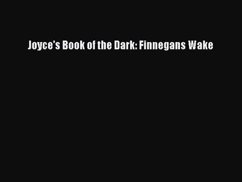 Read Joyce's Book of the Dark: Finnegans Wake Ebook Free