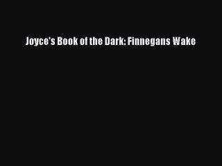 Read Joyce's Book of the Dark: Finnegans Wake Ebook Free