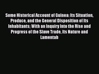 Read Some Historical Account of Guinea: Its Situation Produce and the General Disposition of