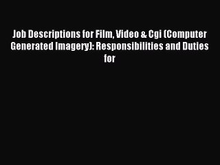 Read Job Descriptions for Film Video & Cgi (Computer Generated Imagery): Responsibilities and