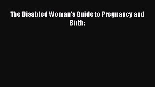Read Book The Disabled Woman's Guide to Pregnancy and Birth: ebook textbooks