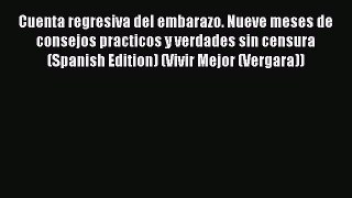 Download Book Cuenta regresiva del embarazo. Nueve meses de consejos practicos y verdades sin