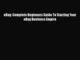READbookeBay: Complete Beginners Guide To Starting Your eBay Business EmpireFREEBOOOKONLINE