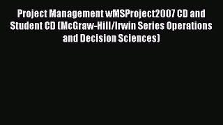 Read Project Management wMSProject2007 CD and Student CD (McGraw-Hill/Irwin Series Operations