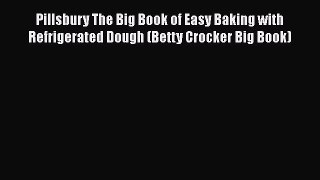 Read Books Pillsbury The Big Book of Easy Baking with Refrigerated Dough (Betty Crocker Big