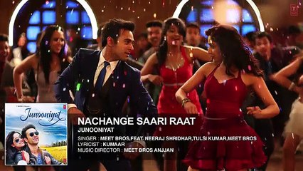 Nachange Saari Raat - Full Song - JUNOONIYAT - Latest Bollywood Song 2016 - Songs HD