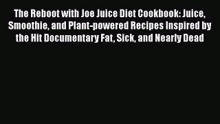 Read Books The Reboot with Joe Juice Diet Cookbook: Juice Smoothie and Plant-powered Recipes