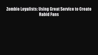 Read Zombie Loyalists: Using Great Service to Create Rabid Fans ebook textbooks