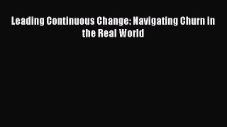 Read Leading Continuous Change: Navigating Churn in the Real World E-Book Free