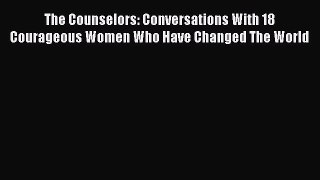 Read The Counselors: Conversations With 18 Courageous Women Who Have Changed The World E-Book