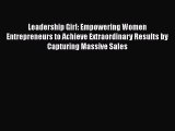Read Leadership Girl: Empowering Women Entrepreneurs to Achieve Extraordinary Results by Capturing