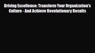 Download Driving Excellence: Transform Your Organization's Culture - And Achieve Revolutionary