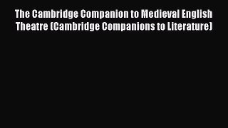Read The Cambridge Companion to Medieval English Theatre (Cambridge Companions to Literature)