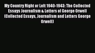 Read My Country Right or Left 1940-1943: The Collected Essays Journalism & Letters of George