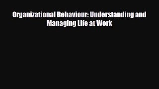 Read Organizational Behaviour: Understanding and Managing Life at Work Ebook Free