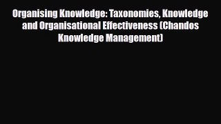 Read Organising Knowledge: Taxonomies Knowledge and Organisational Effectiveness (Chandos Knowledge