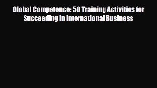 Download Global Competence: 50 Training Activities for Succeeding in International Business