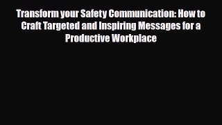 Read Transform your Safety Communication: How to Craft Targeted and Inspiring Messages for