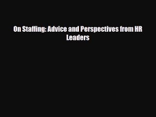 Read On Staffing: Advice and Perspectives from HR Leaders Ebook Free