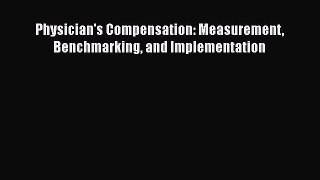 Read Physician's Compensation: Measurement Benchmarking and Implementation Ebook Free