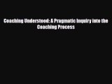 Download Coaching Understood: A Pragmatic Inquiry into the Coaching Process Ebook Free