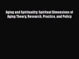 [PDF] Aging and Spirituality: Spiritual Dimensions of Aging Theory Research Practice and Policy