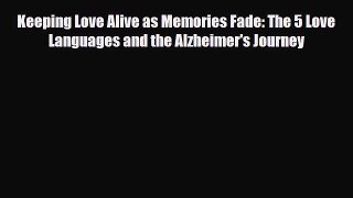 PDF Keeping Love Alive as Memories Fade: The 5 Love Languages and the Alzheimer's Journey