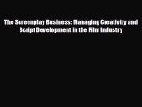 Download The Screenplay Business: Managing Creativity and Script Development in the Film Industry