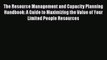 Read The Resource Management and Capacity Planning Handbook: A Guide to Maximizing the Value