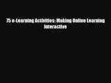 Read 75 e-Learning Activities: Making Online Learning Interactive Ebook Free