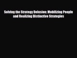 Read Solving the Strategy Delusion: Mobilizing People and Realizing Distinctive Strategies