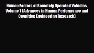 Read Human Factors of Remotely Operated Vehicles Volume 7 (Advances in Human Performance and