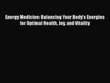 Read Books Energy Medicine: Balancing Your Body's Energies for Optimal Health Joy and Vitality