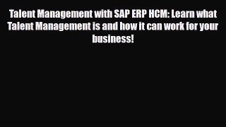 Read Talent Management with SAP ERP HCM: Learn what Talent Management is and how it can work