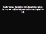 EBOOKONLINEPerformance Marketing with Google Analytics: Strategies and Techniques for Maximizing