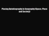 Download Placing Autobiography in Geography (Space Place and Society)  Read Online