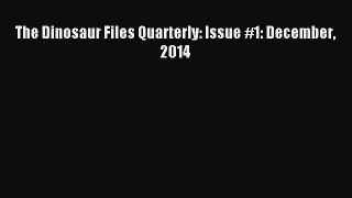 READ book The Dinosaur Files Quarterly: Issue #1: December 2014# Full Free