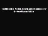 Download The Millennial Woman: How to Achieve Success for the New Woman Within ebook textbooks