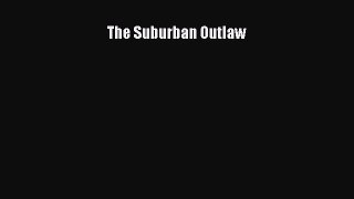 Read The Suburban Outlaw ebook textbooks