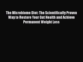 Read Books The Microbiome Diet: The Scientifically Proven Way to Restore Your Gut Health and