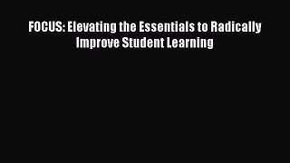 Read Book FOCUS: Elevating the Essentials to Radically Improve Student Learning ebook textbooks