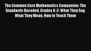 Read Book The Common Core Mathematics Companion: The Standards Decoded Grades K-2: What They