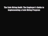 Download The Safe Hiring Audit: The Employer's Guide to Implementing a Safe Hiring Program