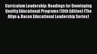 Read Book Curriculum Leadership: Readings for Developing Quality Educational Programs (10th